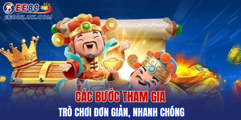 Các bước tham gia trò chơi đơn giản, nhanh chóng