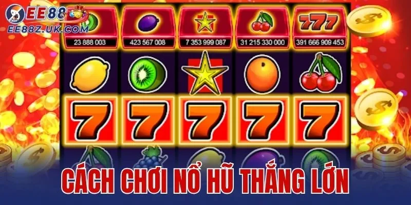 Cách Chơi Nổ Hũ Thắng Lớn