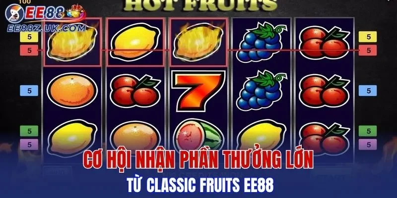 Cơ hội nhận phần thưởng lớn từ Classic Fruits EE88