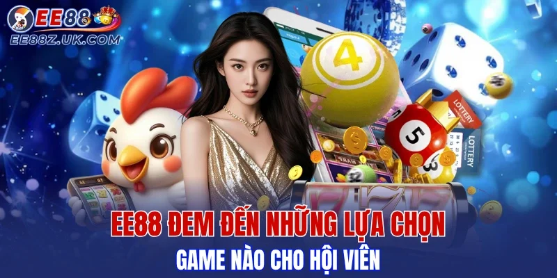 EE88 mở ra kho game phong phú phục vụ người tham gia
