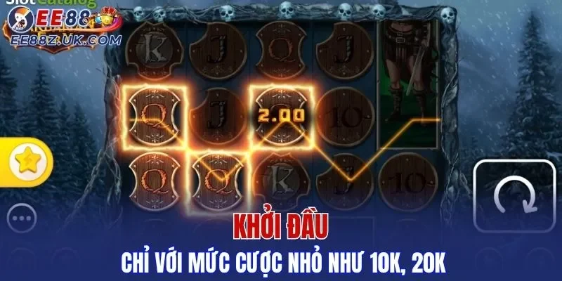 Khởi đầu chỉ với mức cược nhỏ như 10k, 20k