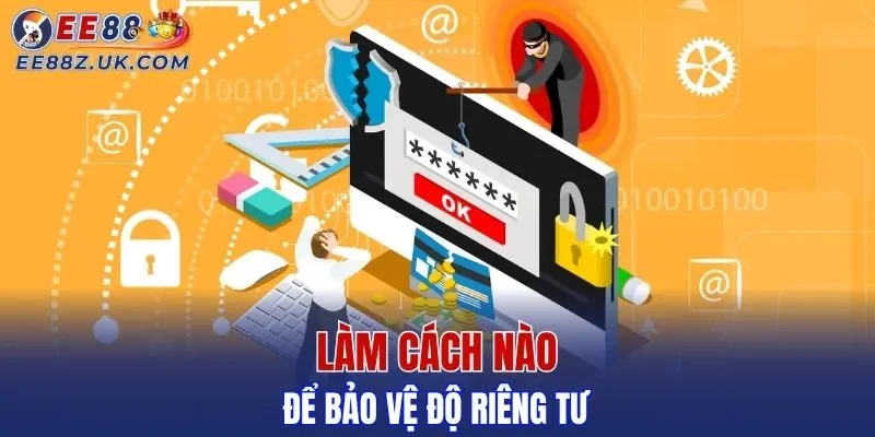 Làm cách nào để bảo vệ độ riêng tư