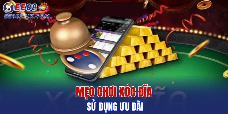 Mẹo chơi xóc đĩa là sử dụng ưu đãi